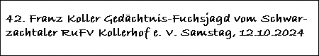Klicken, fr Fotos von der 42. Franz Koller Gedchtnis-Fuchsjagd 2024 vom Schwarzachtaler Reit- und Fahrverein Kollerhof e. V. in Poggersdorf, Neunburg vorm Wald, am Samstag, 12. Oktober 2024