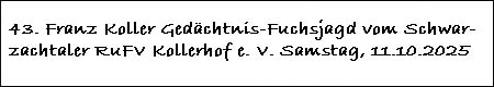 Klicken, fr Fotos von der 43. Franz Koller Gedchtnis-Fuchsjagd 2025 vom Schwarzachtaler Reit- und Fahrverein Kollerhof e. V. in Poggersdorf, Neunburg vorm Wald, am Samstag, 11. Oktober 2025